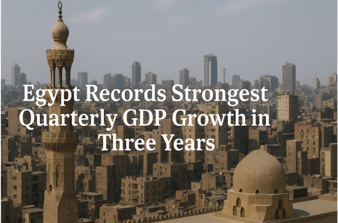 Egypt Records Strongest Quarterly GDP Growth in Three Years